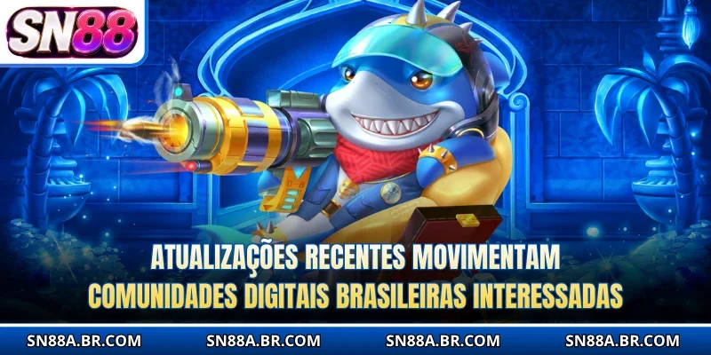 Atualizações recentes movimentam comunidades digitais brasileiras interessadas