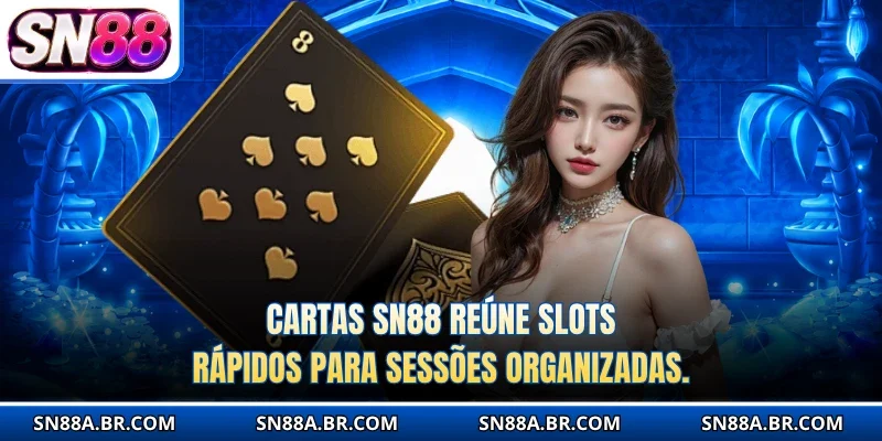 Cartas SN88 reúne slots rápidos para sessões organizadas