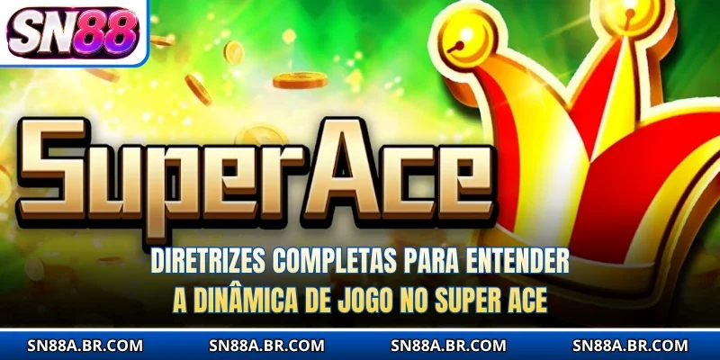 Diretrizes completas para entender a dinâmica de jogo no Super Ace