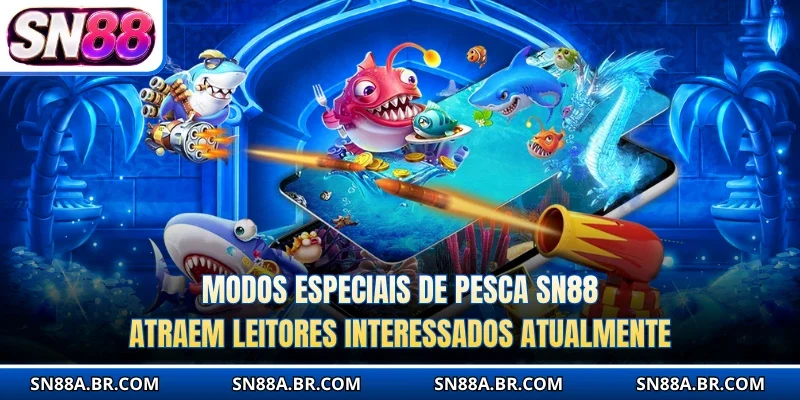 Modos especiais de Pesca SN88 atraem leitores interessados atualmente