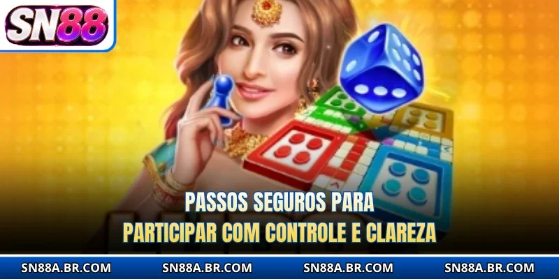 Passos seguros para participar com controle e clareza