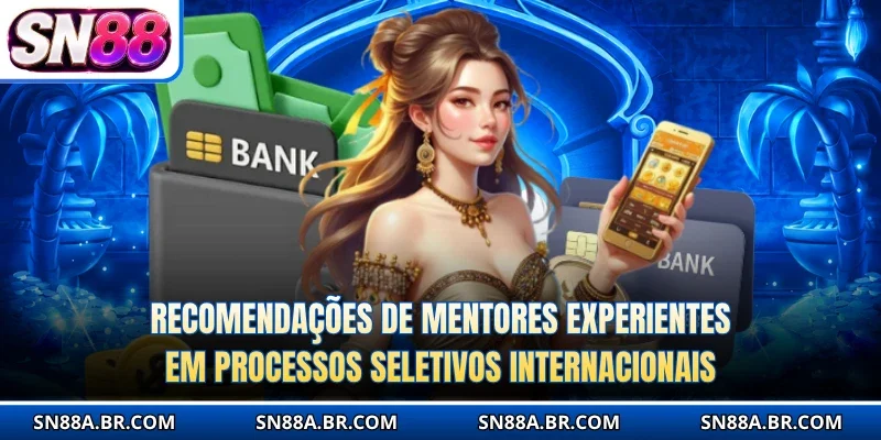 Recomendações de mentores experientes em processos seletivos internacionais