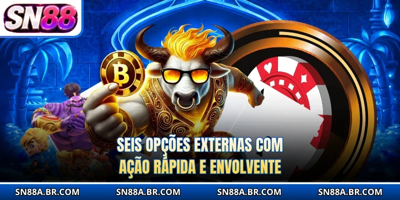 Seis opções externas com ação rápida e envolvente