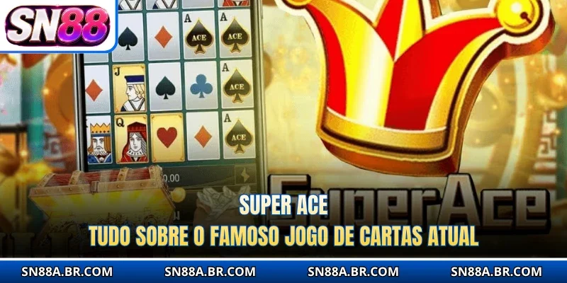 Super Ace - Tudo Sobre O Famoso Jogo De Cartas Atual